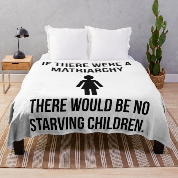 Item preview, If there were a matriarchy there would be no starving children.  designed and sold by Rachel the Artist .