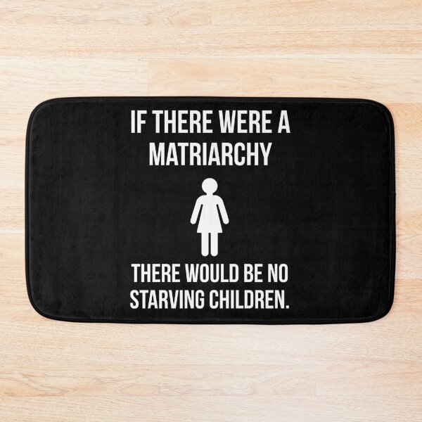 Item preview, If there were a matriarchy there would be no starving children.  designed and sold by Rachel the Artist .
