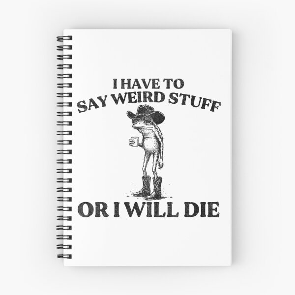 Item preview, Funny Quote I Have To Say Weird Stuff Or I Will Die designed and sold by JuliusaMenzelo.