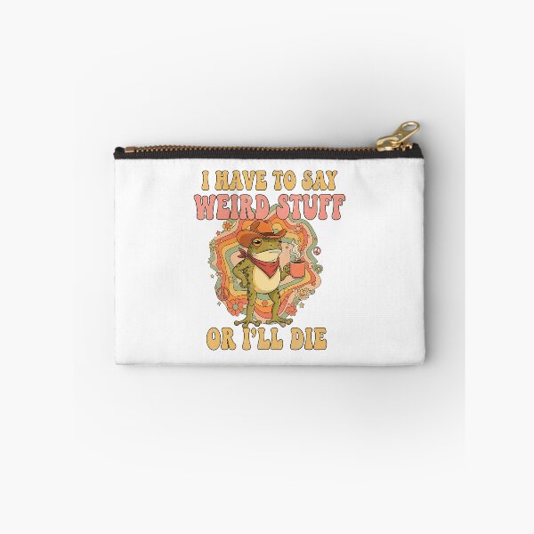 Item preview, GroovyI Have To Say Weird Stuff Or I Will Die Meme designed and sold by JuliusaMenzelo.