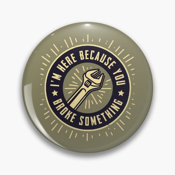 Item preview,  I’m Here Because You Broke Something / Mechanical Humor designed and sold by Scaryzz.