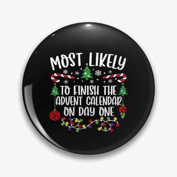 Item preview, Most Likely To Finish The Advent Calendar On Day One designed and sold by CassieReilley.