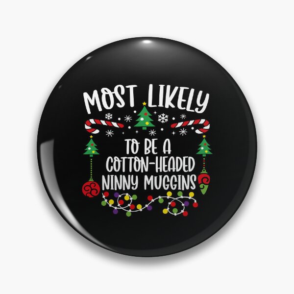 Item preview, Most Likely To Be A Cotton Headed Ninny Muggins designed and sold by JuliWaddle240.