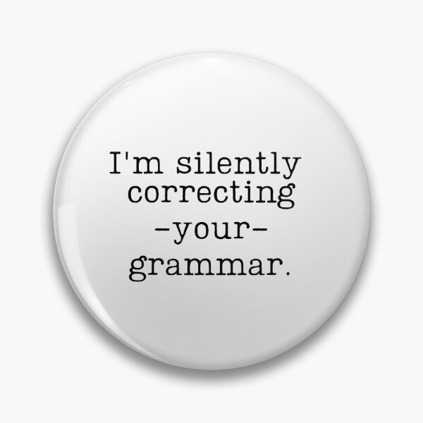 Item preview, I'm silently correcting your grammar. designed and sold by ComicSansCircles.