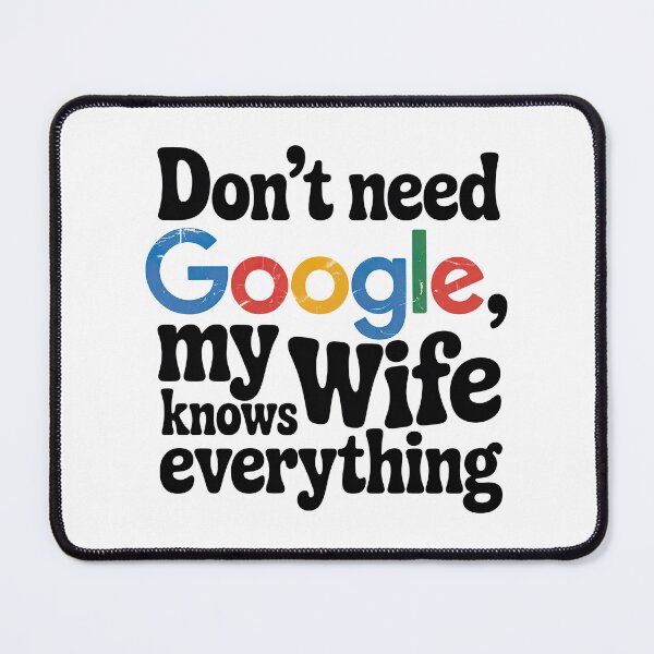 Item preview, I Don't need Google My Wife Knows Everything designed and sold by graphic-genie.