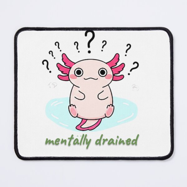 Item preview, Mentally Drained Axolot designed and sold by bindusingla.