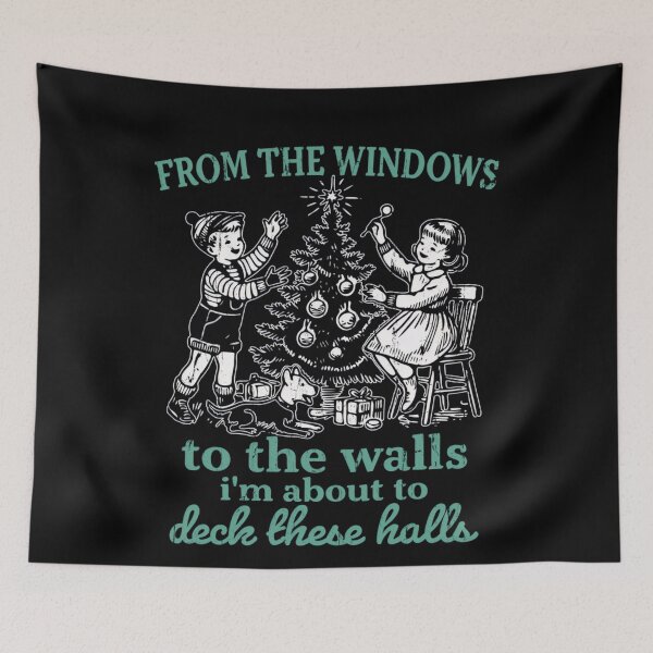 Item preview, From The Windows To The Walls I'M About To Deck These Halls designed and sold by JUSchallerArt.
