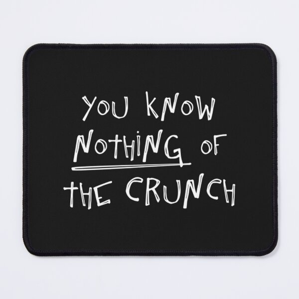 Item preview, You Know Nothing About The Crunch designed and sold by vemjmNZDL8.