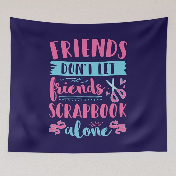 Item preview, Scrapbooking Friends Don't Let Friends Scrapbook Alone designed and sold by jaygo.