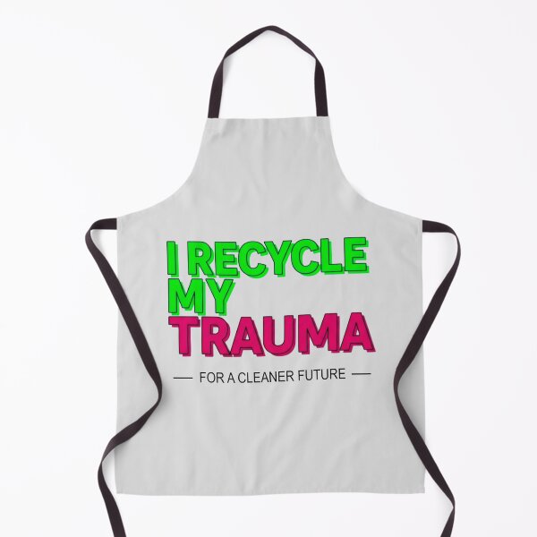 Item preview, Funny Trauma Recycling Quote designed and sold by SholoStudio.