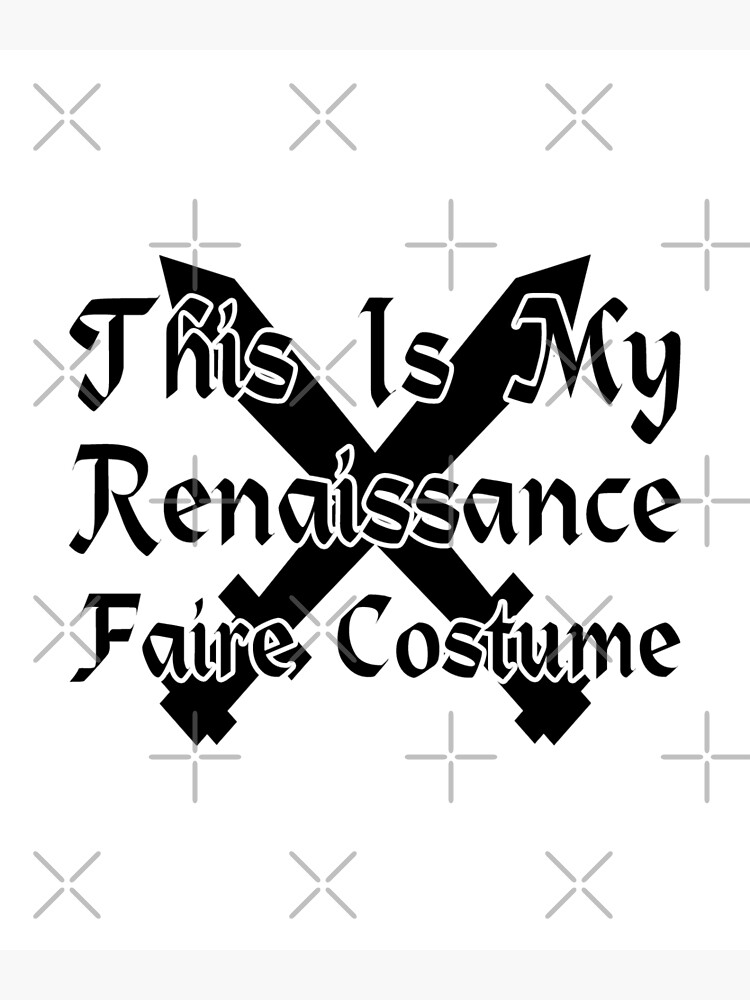 "Renaissance Faire Tshirt This Is My Renaissance Faire Costume" Art