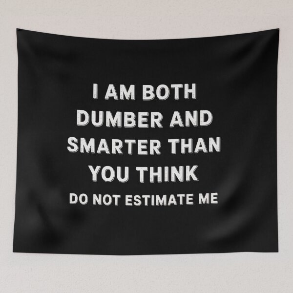 Item preview, I Am Both Dumber And Smarter Than You Think Dont Estimate Me designed and sold by Veroniadic.