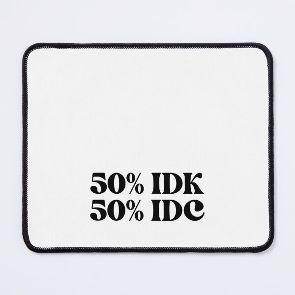 Item preview, 50% idk 50% idc designed and sold by croissantback.