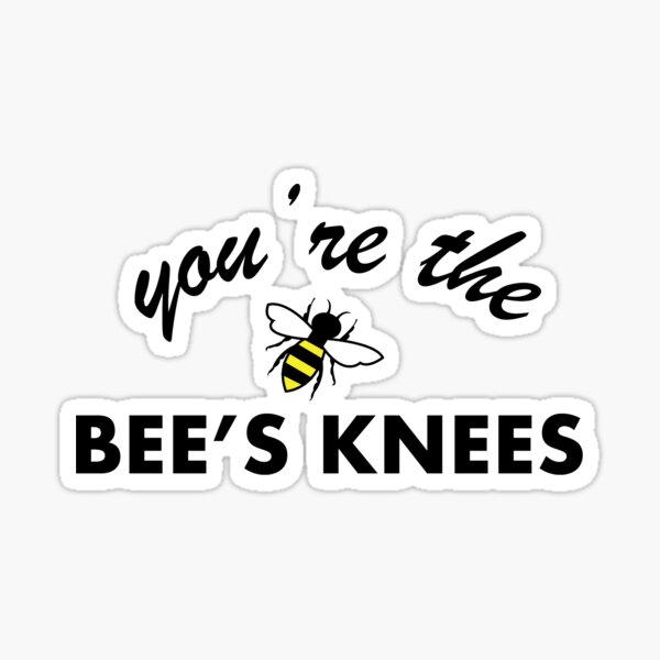You're the Bee's Knees Sticker