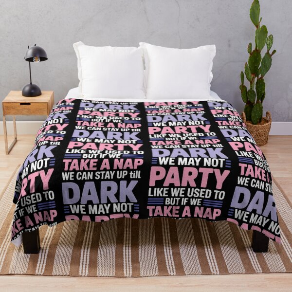 Item preview, We May not Party Like We Used To But If We Take a Nap We Can designed and sold by BLZART.