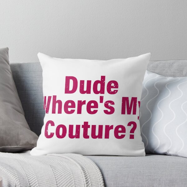 Item preview, Dude Where’s My Couture Funny Fashionista Movie Quote Text Art designed and sold by RuperDelois.