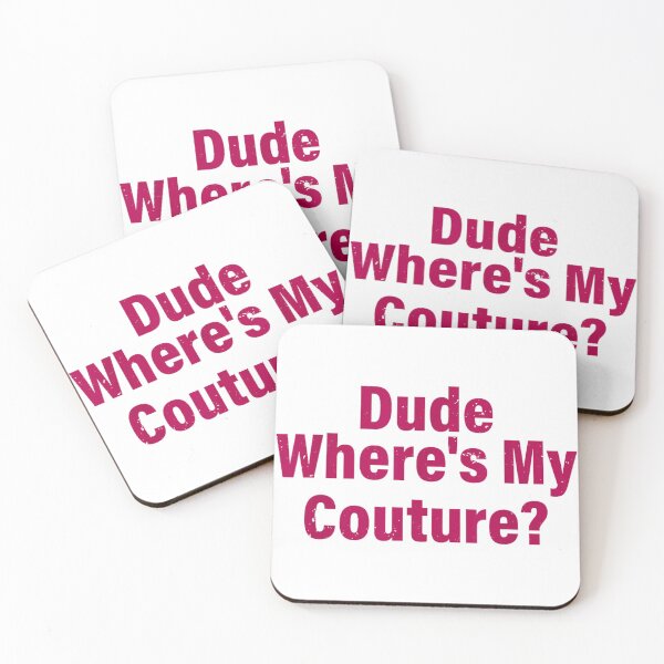 Item preview, Dude Where’s My Couture Funny Fashionista Movie Quote Text Art designed and sold by RuperDelois.