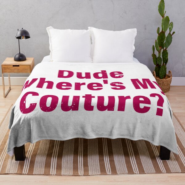 Item preview, Dude Where’s My Couture Funny Fashionista Movie Quote Text Art designed and sold by RuperDelois.