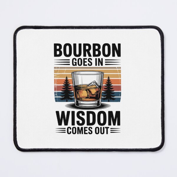 Item preview, Bourbon Goes In Wisdom Comes Out designed and sold by khorbiasieno.