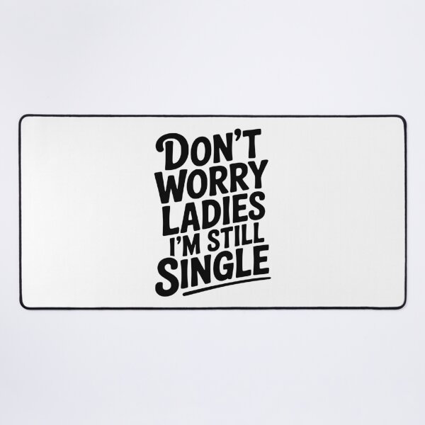 Item preview, Don’t Worry Ladies I’m Still Single designed and sold by Frank Ring.
