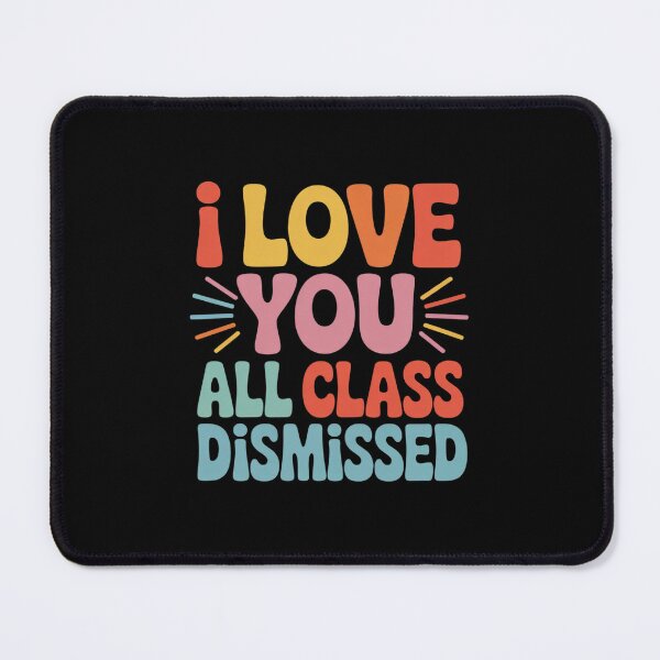 Item preview, I Love You All Class Dismissed Last Day of School Teacher designed and sold by THagBlue.