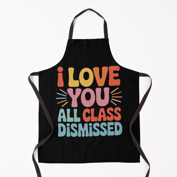 Item preview, I Love You All Class Dismissed Last Day of School Teacher designed and sold by THagBlue.