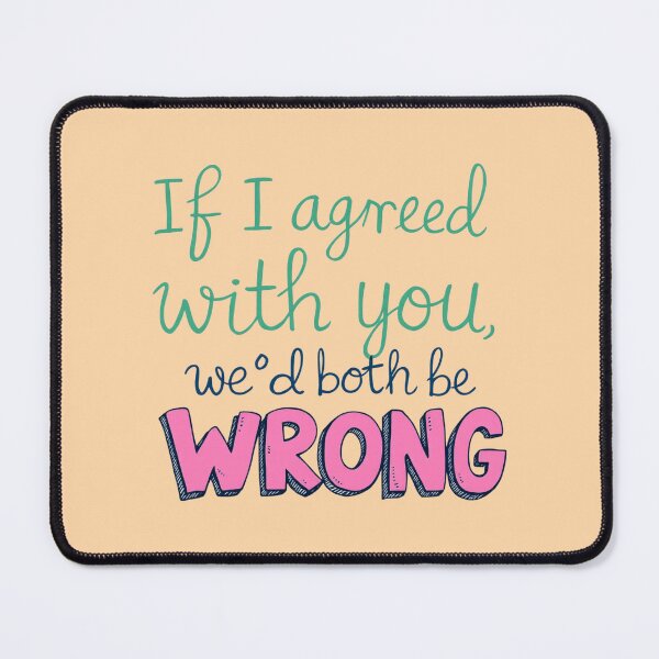 Item preview, If I Agreed With You We'd Both Be Wrong Sarcasm designed and sold by SholoStudio.