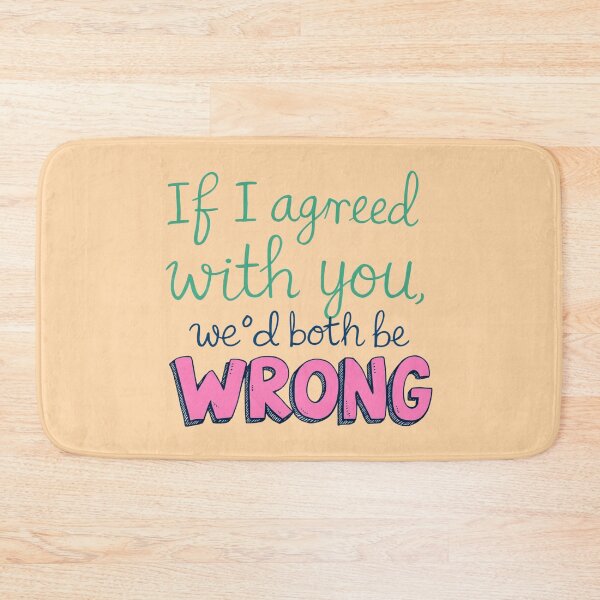 Item preview, If I Agreed With You We'd Both Be Wrong Sarcasm designed and sold by SholoStudio.