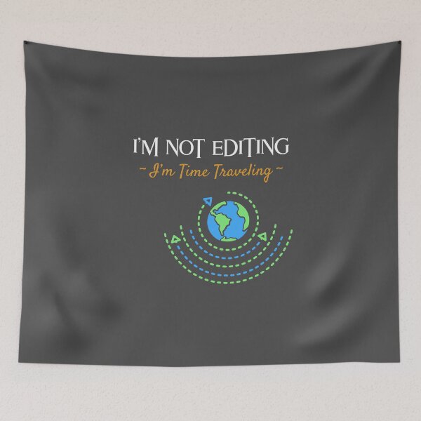 Item preview, I’m Not Editing, I’m Time Traveling - movie editor  designed and sold by TaurusC95.