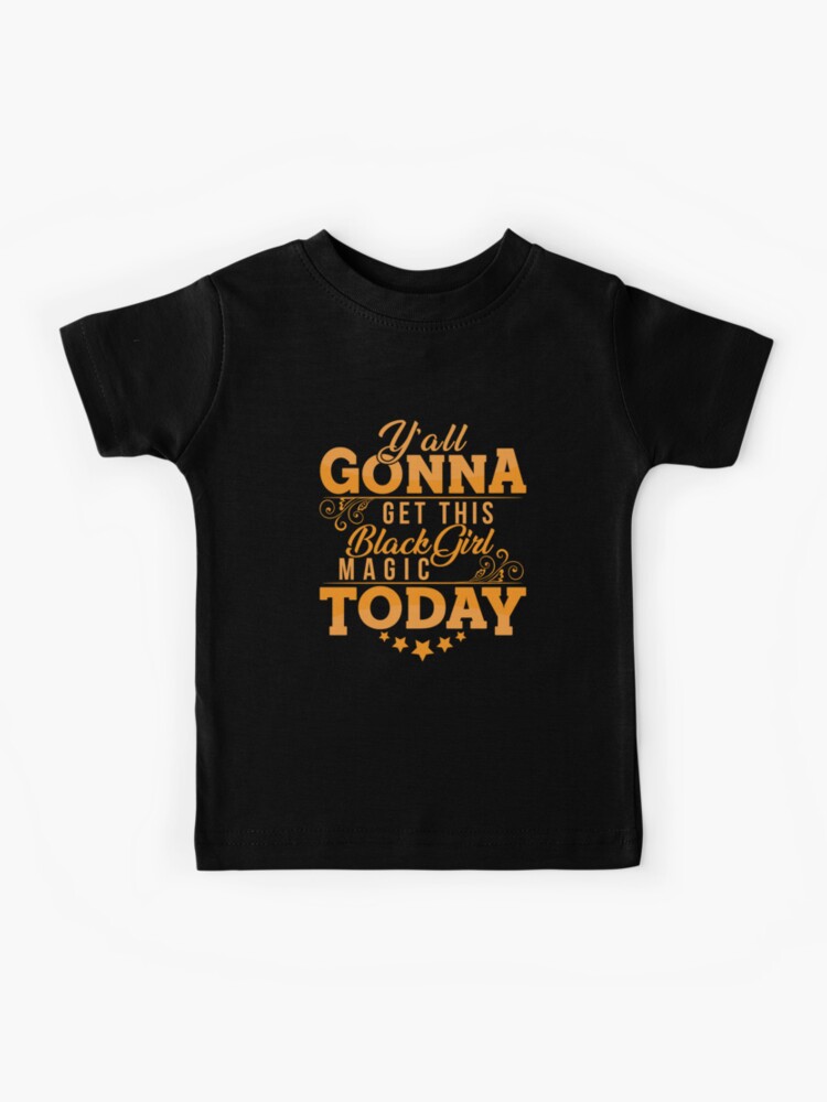 Y'all Gonna Get This Black Girl Magic Today T Shirt Y'all Gonna Get This Black Girl Magic Today T Shirt