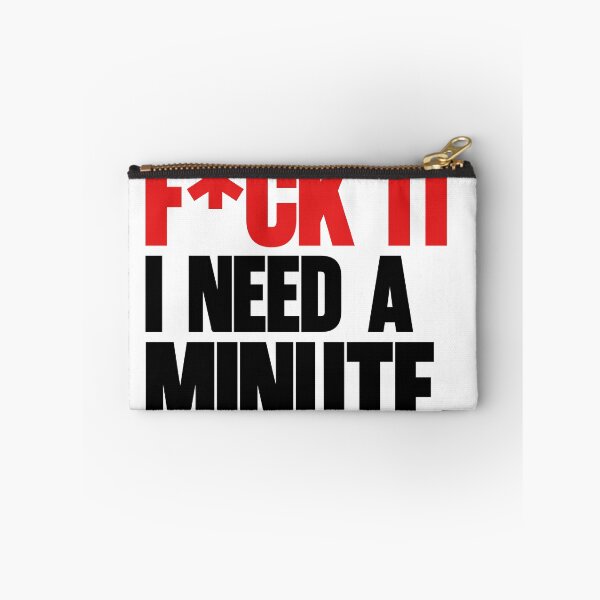 Item preview, F*CK IT, I NEED A MINUTE designed and sold by universaby.
