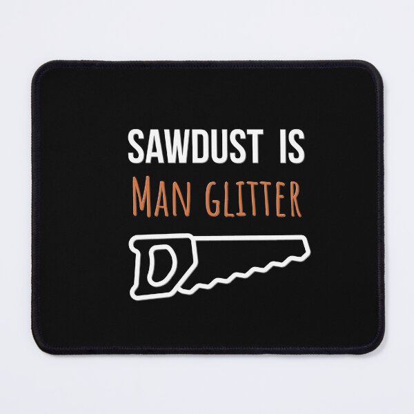 Item preview, Sawdust Is Man Glitter | Funny Woodworking Carpenter Quote Tee designed and sold by HyzoArt.