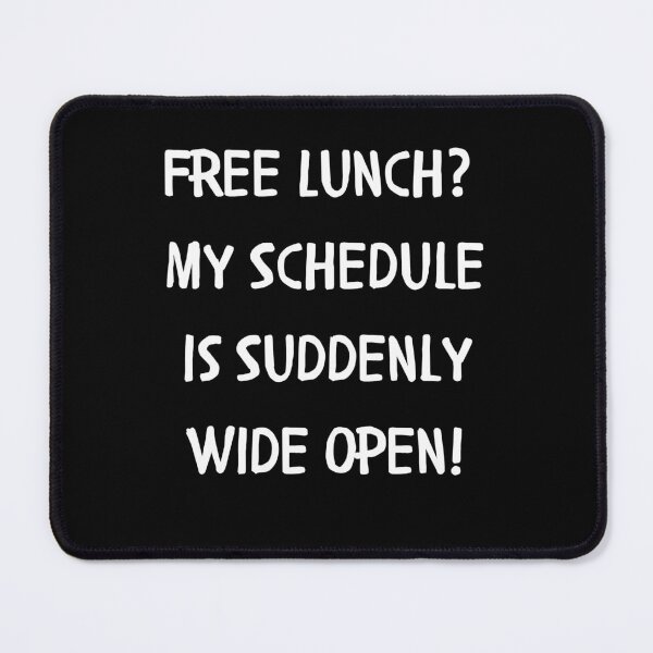 Item preview, Free Lunch? My Schedule is Suddenly Wide Open designed and sold by signshirtz.