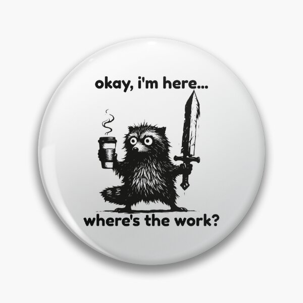 Item preview, Okay I'm Here Where's The Work designed and sold by SnorkleSupply.