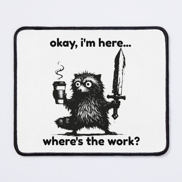 Item preview, Okay I'm Here Where's The Work designed and sold by SnorkleSupply.