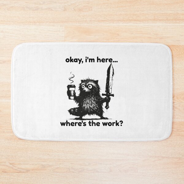 Item preview, Okay I'm Here Where's The Work designed and sold by SnorkleSupply.