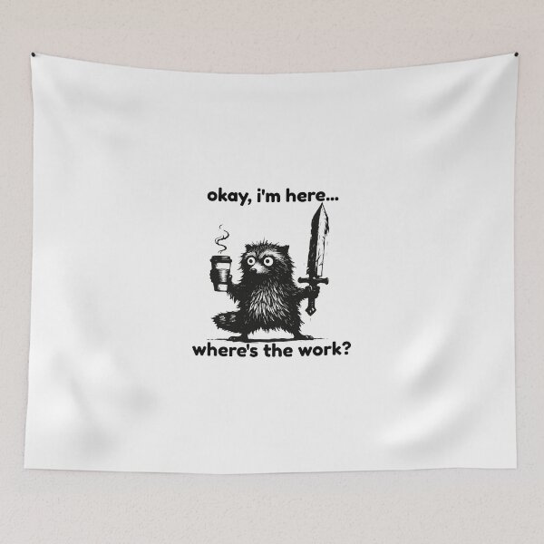 Item preview, Okay I'm Here Where's The Work designed and sold by SnorkleSupply.