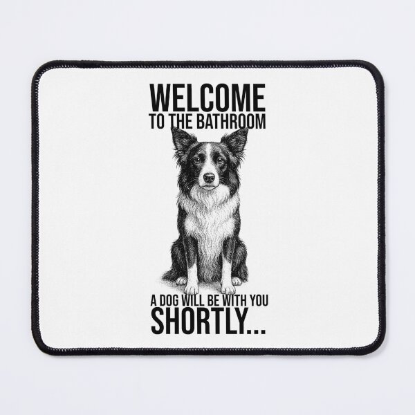 Item preview, Welcome to the bathroom, a dog will be with you shortly – Border Collie Design designed and sold by xndrlab.