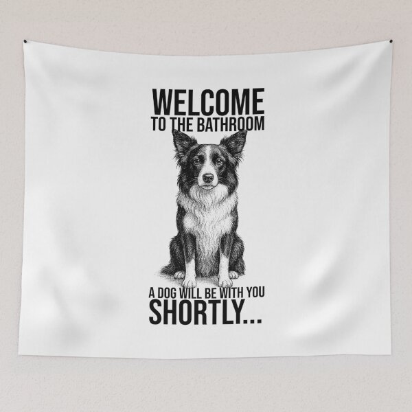 Item preview, Welcome to the bathroom, a dog will be with you shortly – Border Collie Design designed and sold by xndrlab.