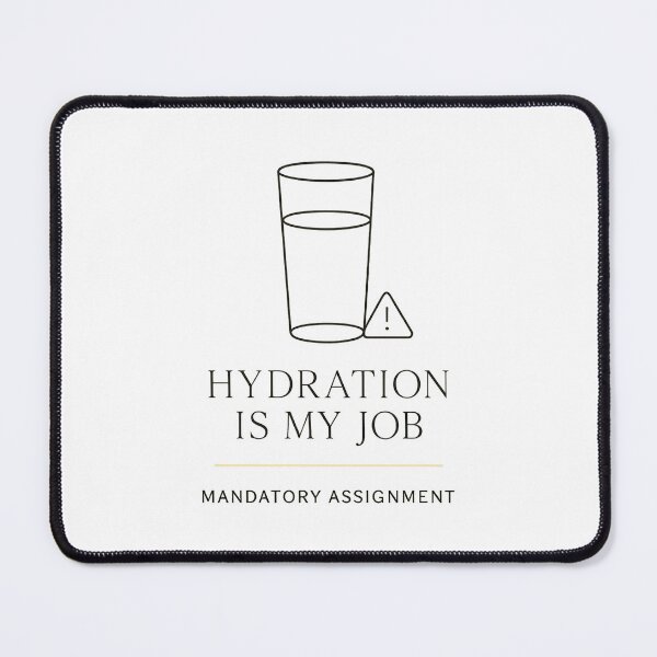 Item preview, Hydration is My Job Funny Responsibility Art designed and sold by kAdam5.