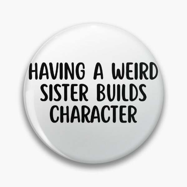 Item preview, Having a Weird Sister Builds Character designed and sold by stephenflashart.