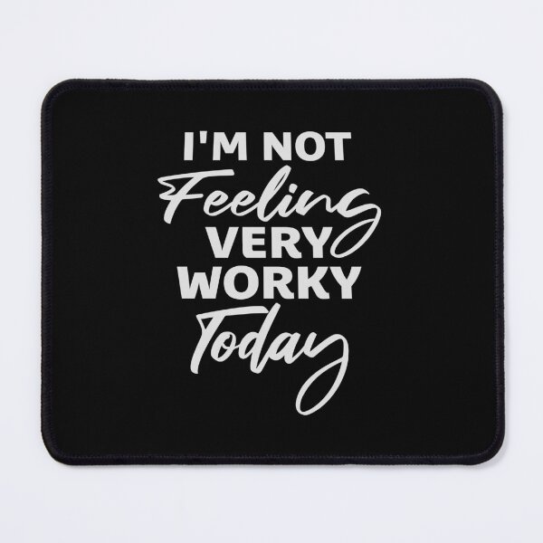Item preview, I'm Not Feeling Very Worky Today Lazy Work Humor designed and sold by shirt-o-mat.