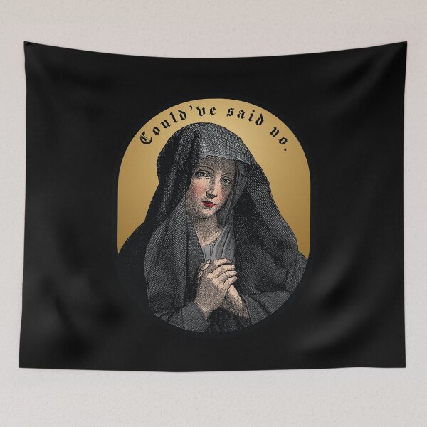 Item preview, Virgin Mary "Could've said no." designed and sold by gayishdesign.