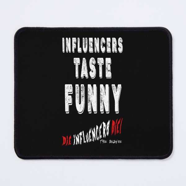Item preview, Influencer Parody Humor T‑Shirt – “Influencers Taste Funny” Die Influencers Die The Movie Official Tee designed and sold by Psychoactive Circus Merch.