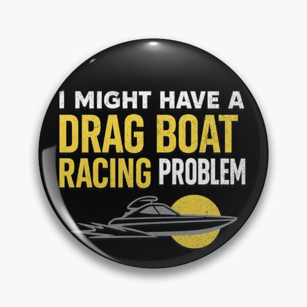 Item preview, I Might Have a Drag Boat Racing Problem – Funny Speedboat & Hydroplane Racing designed and sold by CarantinedChaos.