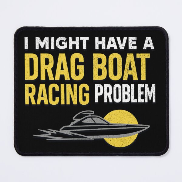 Item preview, I Might Have a Drag Boat Racing Problem – Funny Speedboat & Hydroplane Racing designed and sold by CarantinedChaos.