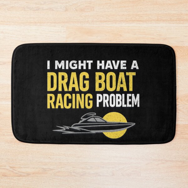 Item preview, I Might Have a Drag Boat Racing Problem – Funny Speedboat & Hydroplane Racing designed and sold by CarantinedChaos.