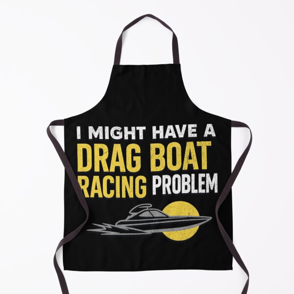 Item preview, I Might Have a Drag Boat Racing Problem – Funny Speedboat & Hydroplane Racing designed and sold by CarantinedChaos.
