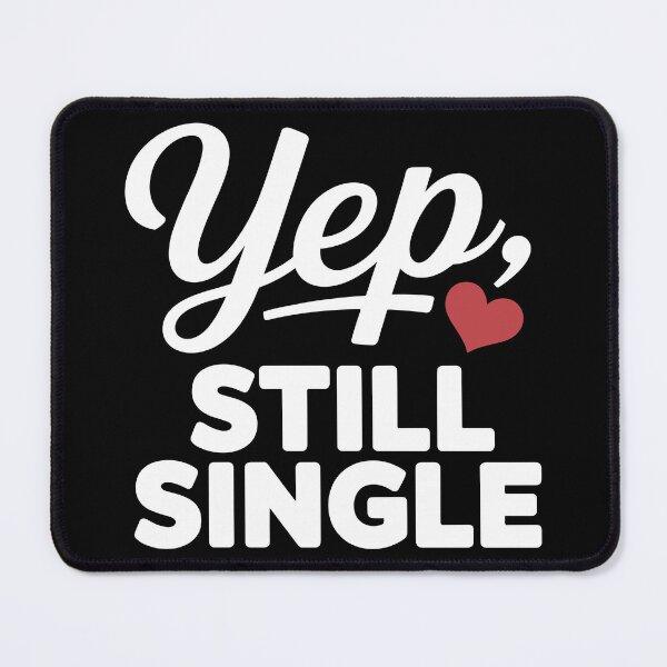Item preview, Yep Still Single designed and sold by theartfulaspie.