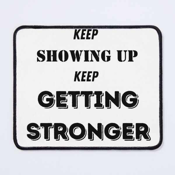 Item preview, Keep Showing Up, Get Stronger designed and sold by KAVrux.